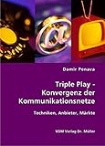 Triple Play - Konvergenz der Kommunikationsnetze: Techniken, Anbieter, Märk