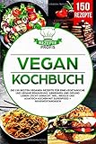 Vegan Kochbuch: Die 150 besten veganen Rezepte für eine vegetarische und vegane Ernährung. Abnehmen und gesund leben leicht gemacht. Inkl. indisch und asiatisch kochen mit Superfood + Nährwertangab