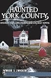 Haunted York County: Mystery and Lore from Maine's Oldest Towns (Haunted America)