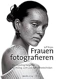 Frauen fotografieren: Der Shooting-Ratgeber für Posing, Licht und Aufnahmetechnik