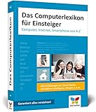 Das Computerlexikon für Einsteiger: Computer, Internet, Smartphone von A-Z. Alle Begriffe aus der EDV-Welt verständlich erklärt. Ideal für S
