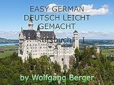 EASY GERMAN - DEUTSCH LEICHT GEMACHT: KURSBUCH I (English Edition)