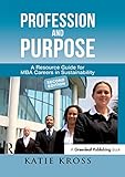 Kross, K: Profession and Purpose: A Resource Guide for MBA Careers in Sustainability