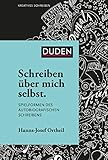 Schreiben über mich selbst: Spielformen des autobiografischen Schreibens (Duden - Kreatives Schreiben)