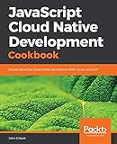 JavaScript Cloud Native Development Cookbook: Deliver serverless cloud-native solutions on AWS, Azure, and GCP (English Edition)