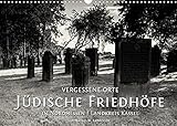 Vergessene Orte: Jüdische Friedhöfe in Nordhessen/Landkreis Kassel (Wandkalender 2022 DIN A3 quer)