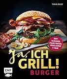 Ja, ich grill! – Burger: Die 50 besten Rezepte zum Niederknien – Beef-Klassiker, Pulled Chicken, Veggie Burger &