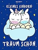 Kleines Einhorn Träum schön: Gute-Nacht-Geschichte mit den Einhörnern Mila und M