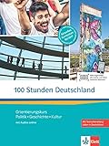 100 Stunden Deutschland: Orientierungskurs Politik, Geschichte, Kultur. Kurs- und Übungsb