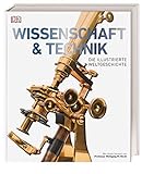 Wissenschaft & Technik: Die illustrierte Weltgeschichte. Mit einem Vorwort von Professor Wolfgang M. Heck