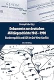 Dokumente zur deutschen Militärgeschichte 1945-1990: Bundesrepublik und DDR im Ost-West-Konflik