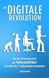 Die Digitale Revolution: von der Volkswirtschaft zur Volkswohlfahrt mit Hilfe der 4. Industriellen R