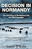 Decision in Normandy: The Real Story of Montgomery and the Allied Campaign (English Edition)