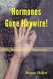 Hormones Gone Haywire!: PMS, Menopause, and Dep