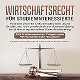 Wirtschaftsrecht für Studieninteressierte: Wissenswerte Informationen zum Studium, der praktischen Anwendung und dem optimalen Berufseinstieg - Mit 8 interessanten Fragen zum Wirtschaftsrecht-S