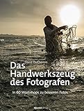 Das Handwerkszeug des Fotografen: In 60 Workshops zu besseren F