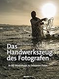 Das Handwerkszeug des Fotografen: In 60 Workshops zu besseren F