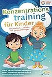 Konzentrationstraining für Kinder - Der praxisnahe Leitfaden inkl. genialer Übungen: Wie Sie die Blockaden Ihres Kindes ganz einfach lösen und die Aufmerksamkeit & Konzentration optimal fö