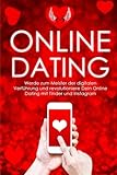 Online-Dating: Werde zum Meister der digitalen Verführung und revolutioniere Dein Online Dating mit Tinder und Instagram (Online Dating, Tinder ... ansprechen, Flirten, Flirten lernen, Band 1)