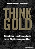 THINK GOLD: Denken und handeln wie Spitzensp
