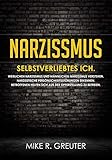 Narzissmus: SELBSTVERLIEBTES ICH. Weiblichen Narzissmus und männlichen Narzissmus verstehen. Narzisstische Persönlichkeitsstörungen erkennen. Betroffenen ... zu befreien (Narzissmus Bücher 1)