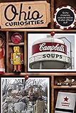 Ohio Curiosities: Quirky Characters, Roadside Oddities & Other Offbeat Stuff, Second E