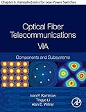 Optical Fiber Telecommunications VIA: Chapter 6. Nanophotonics for Low-Power Switches (Optics and Photonics) (English Edition)