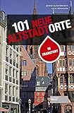 101 neue Altstadtorte in Frankfurt. Stadtführer der Altstadt sowie des rekonstruierten historischen Kerns. Reiseführer. Für Einheimische und Gäste. (101 Unorte)