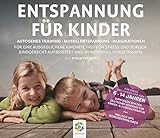 ENTSPANNUNG FÜR KINDER * Autogenes Training - Muskelentspannung - Imaginationen * Für eine ausgeglichene Kindheit. Kindgerecht aufbereitet und ... aufbereitet und wundervoll vorgetrag