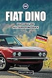 FIAT DINO: WARTUNGS UND RESTAURIERUNGSBUCH (Deutsche Ausgaben)