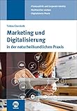 Marketing und Digitalisierung in der naturheilkundlichen Prax