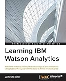 Learning IBM Watson Analytics: Make the most advanced predictive analytical processes easy using Watson Analytics with this easy-to-follow practical guide (English Edition)