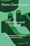 Überfluss und Freiheit: Eine ökologische Geschichte der politischen I