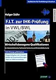 F.I.T. zur IHK-Prüfung in VWL/BWL: Wirtschaftsbezogene Qualifikationen für Industriefachwirte, Technische Fachwirte und Wirtschaftsfachwirte (Fachbücher für Fortbildung & Studium)