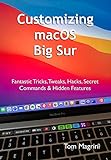 Customizing macOS Big Sur: Fantastic Tricks, Tweaks, Hacks, Secret Commands & Hidden Features (English Edition)
