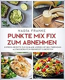 Punkte Mix Fix zum Abnehmen: Express-Rezepte zum schlank werden mit dem Thermomix. Alltagsgerichte in Rekordzeit zubereiten!