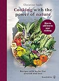 Cooking with the power of nature: Recipes with herbs that nourish and heal (English Edition)