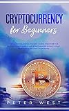 Cryptocurrency for Beginners: The Ultimate Digital Tokens Guide. Discover the Blockchain's World and Start Making Money Using Profitable Trading Strateg