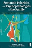 Semantic Polarities and Psychopathologies in the Family: Permitted and Forbidden S