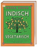 Indisch vegetarisch: 130 schnelle & einfache Rezepte für jeden Tag