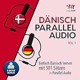 Dänisch Parallel Audio - Einfach Dänisch Lernen mit 501 Sätzen in Parallel Audio - Teil 1 [Danish Parallel Audio - Learn Danish with 501 sentences in Parallel Audio]