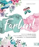 Farben! Kreative Tipps und praktisches Wissen für echte Color Lovers. Instagramerin Christin Stapff erklärt anhand inspirierender Motive in ... Wissen zu Aquarell- und Gouachefarb