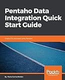 Pentaho Data Integration Quick Start Guide: Create ETL processes using Pentaho (English Edition)