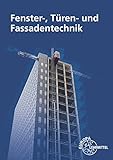 Fenster-, Türen- und Fassadentechnik: für Metallbauer und Holztechnik