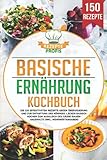 Basische Ernährung Kochbuch: Die 150 effektivsten Rezepte gegen Übersäuerung und zur Entgiftung des Körpers. Lecker basisch kochen zum Ausgleich des Säure-Basen-Haushalts (inkl. Nährwertangaben)