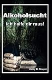 Alkoholsucht - Ich helfe dir raus!