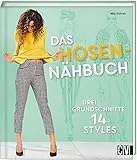 Das Hosen-Nähbuch: Drei Grundschnitte 14 Sty