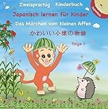 Zweisprachig Japanisch - Deutsch Kinderbuch - Japanisch lernen für Kinder: Das Märchen vom kleinen Affen : かわいい小猿の物語 Buch 1 - Japanisch lesen lernen ( Zweisprachiges Bilderbuch ) fü