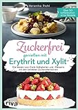 Zuckerfrei genießen mit Erythrit und Xylit: Die besten Low-Carb-Süßigkeiten und -Desserts mit den beliebten Zuckeralternativen. Über 50 kohlenhydratarme Rezep