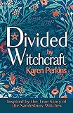 Divided by Witchcraft: Inspired by the True Story of the Samlesbury Witches (The Great Northern Witch Hunts, Band 2)